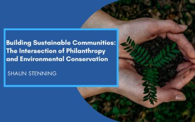 Building Sustainable Communities: The Intersection of Philanthropy and Environmental Conservation